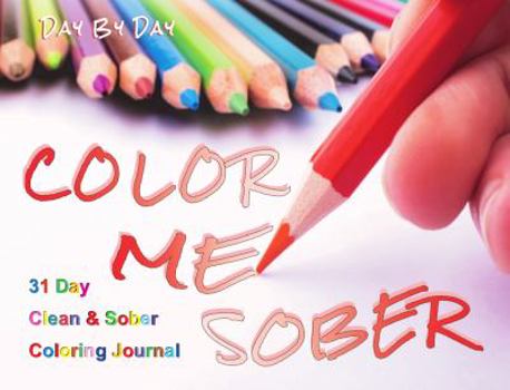 Paperback Color Me Sober, 31 Day Clean & Sober Coloring Journal/includes a 4 pencil starter set (convenient travel size) Book