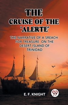 Paperback The Cruise of the 'Alerte' The Narrative Of a Sreach For Treasure On The Desert Island Of Trinidad Book