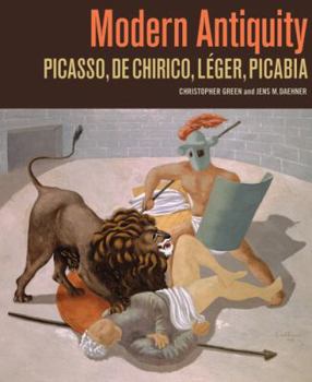 Hardcover Modern Antiquity: Picasso, de Chirico, Leger, Picabia Book