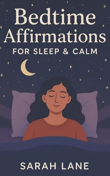 Paperback Bedtime Affirmations for Sleep & Calm: Relaxing Nighttime Affirmations to Soothe Anxiety, Release Stress, and Embrace Restful Sleep Book