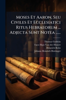 Moses Et Aaron, Seu Civiles Et Ecclesiatici Ritus Hebraeorum ... Adjecta Sunt Notea ...... (Latin Edition)
