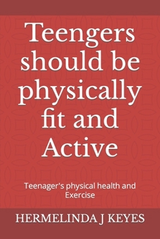 Paperback Teengers should be physically fit and Active: Teenager's physical health and Exercise Book