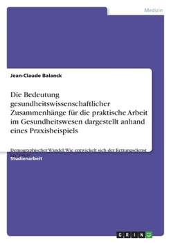Die Bedeutung gesundheitswissenschaftlicher Zusammenhänge für die praktische Arbeit im Gesundheitswesen dargestellt anhand eines Praxisbeispiels: ... der Rettungsdienst bis 2050?
