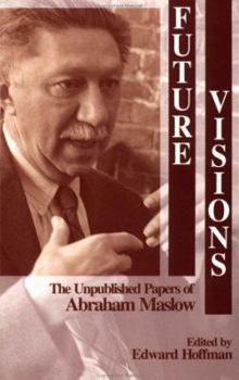 Paperback Future Visions: The Unpublished Papers of Abraham Maslow Book