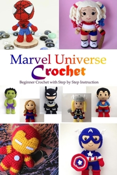 Paperback Marvel Universe Crochet: Beginner Crochet with Step by Step Instruction: Marvel Crochet-Gift for Kids Book
