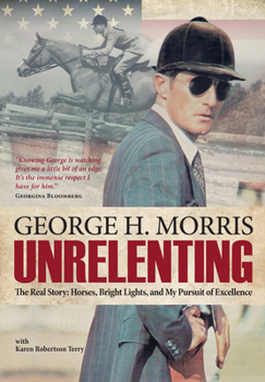 Hardcover Unrelenting: The Real Story: Horses, Bright Lights and My Pursuit of Excellence Book