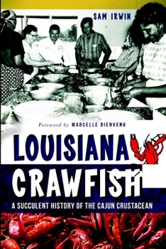 Louisiana Crawfish: A Succulent History of the Cajun Crustacean - Book  of the American Palate