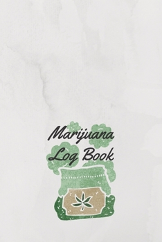 Marijuana Log Book: Strain Review, Pain Relief tracking, Medical Cannabis Journal (6 x 9, 100 pages) - a Lot Note Space! - White Cover
