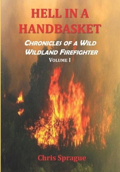 Paperback Hell in a Handbasket: Chronicles of a Wild Wildland Firefighter, Volume 1 Book