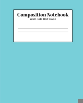 Paperback Composition Notebook - Wide Rule Half Blank: Aqua Lined School Journal for Children Kids Girls Boys Teens Book