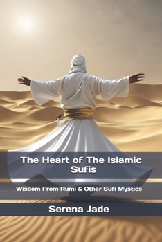 Paperback The Heart of The Islamic Sufis: Wisdom From Rumi & Other Sufi Mystics Book