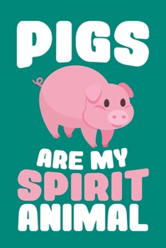 Pigs Are My Spirit Animal: Cute Pig Journal, Farming Notebook Note-Taking Planner Book, Pigs Show, Lover Birthday Present, Farmer Gifts