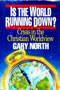 Is the World Running Down?: Crisis in the Christian Worldview - Book  of the An Economic Commentary on the Bible