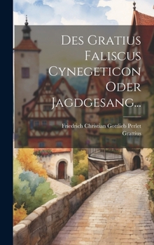 Hardcover Des Gratius Faliscus Cynegeticon Oder Jagdgesang... [Latin] Book