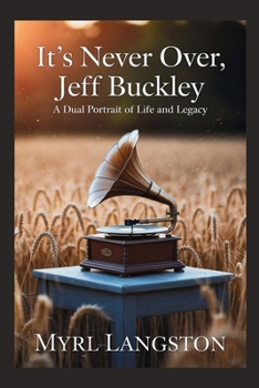 Paperback It's Never Over, Jeff Buckley: A Dual Portrait of Life and Legacy Book