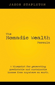 Paperback The Nomadic Wealth Formula: A blueprint for generating predictable and sustainable income from anywhere on earth Book