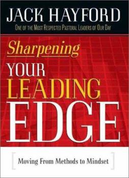 Hardcover Sharpening Your Leading Edge: Moving from Methods to Mindset Book