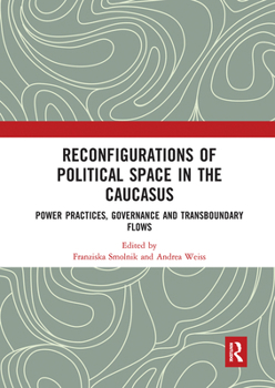Paperback Reconfigurations of Political Space in the Caucasus: Power Practices, Governance and Transboundary Flows Book