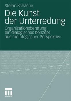 Paperback Die Kunst Der Unterredung: Organisationsberatung: Ein Dialogisches Konzept Aus Motologischer Perspektive [German] Book