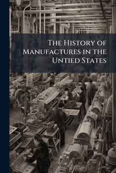 Paperback The History of Manufactures in the Untied States Book