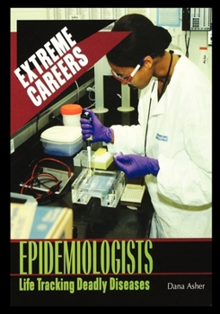Epidemiologists: Life Tracking Deadly Diseases (Extreme Careers) - Book  of the Extreme Careers