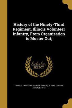Paperback History of the Ninety-Third Regiment, Illinois Volunteer Infantry, From Organization to Muster Out; Book