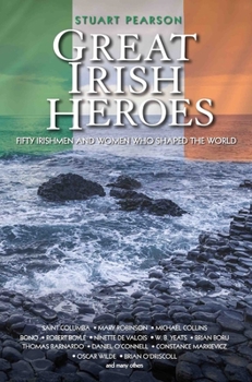 Paperback Great Irish Heroes - Fifty Irishmen and Women Who Shaped the World Book