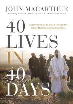 Hardcover 40 Lives in 40 Days: Experiencing God's Grace Through the Bible's Most Compelling Characters (a 40-Day Devotional) Book