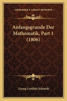 Paperback Anfangsgrunde Der Mathematik, Part 1 (1806) [German] Book