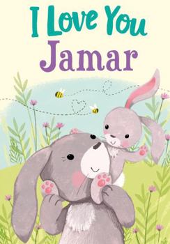 Hardcover I Love You Jamar: A Personalized Book About Love for a Child (Gifts for Babies and Toddlers, Gifts for Birthdays) Book
