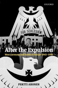 Hardcover After the Expulsion: West Germany and Eastern Europe 1945-1990 Book