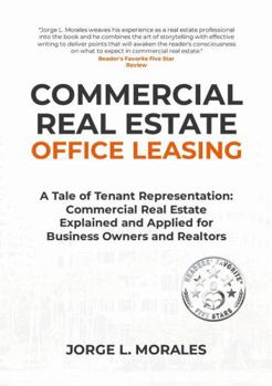 Paperback Commercial Real Estate Office Leasing: A Tale of Tenant Representation: Commercial Real Estate Explained and Applied for Business Owners and Realtors Book