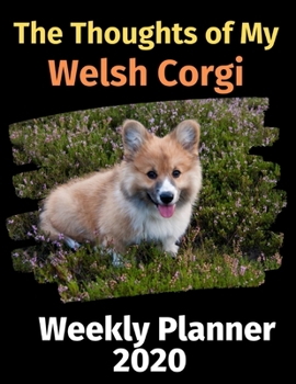 Paperback The Thoughts of My Welsh Corgi: Weekly Planner 2020 Book