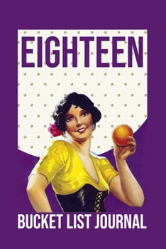 Eighteen Bucket List Journal: 100 Bucket List Guided Journal Gift For 18th Birthday For Teen Girls Turning 18 Years Old