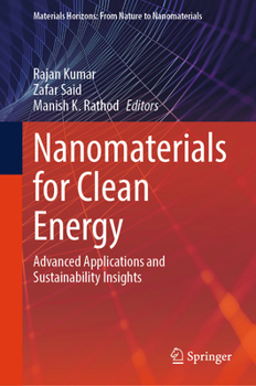 Nanomaterials for Clean Energy: Advanced Applications and Sustainability Insights (Materials Horizons: From Nature to Nanomaterials)