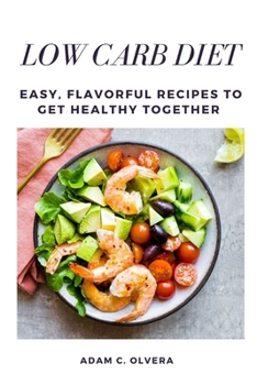 Paperback Low Carb Diet: Easy, Flavorful Recipes to Get Healthy Together Book