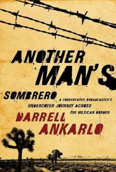 Hardcover Another Man's Sombrero: A Conservative Broadcaster's Undercover Journey Across the Mexican Border Book