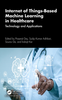 Hardcover Internet of Things-Based Machine Learning in Healthcare: Technology and Applications Book