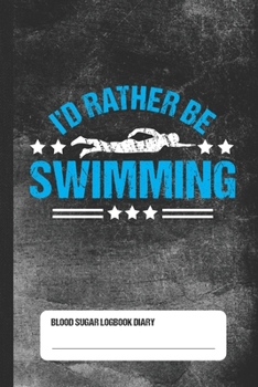 I'd Rather Be Swimming - Blood Sugar Logbook Diary: Daily 1-Year Glucose Tracker