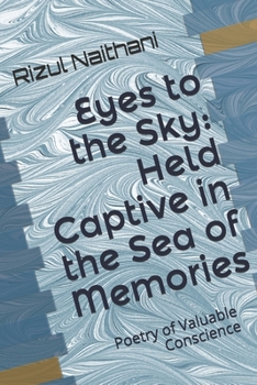 Paperback Eyes to the Sky: Held Captive in the Sea of Memories: Poetry of Valuable Conscience Book