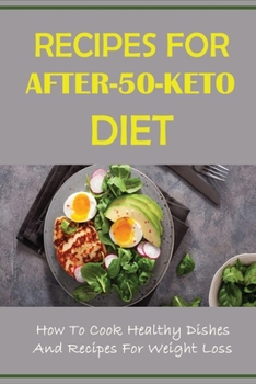 Paperback Recipes For After-50-Keto Diet: How To Cook Healthy Dishes And Recipes For Weight Loss: Keto For Beginners Over 50 Book