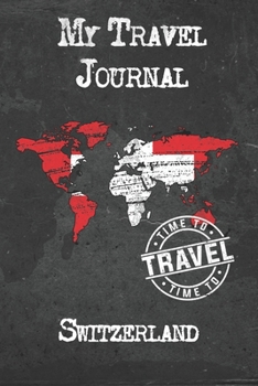 My Travel Journal Switzerland: 6x9 Travel Notebook or Diary with prompts, Checklists and Bucketlists perfect gift for your Trip to Switzerland for every Traveler