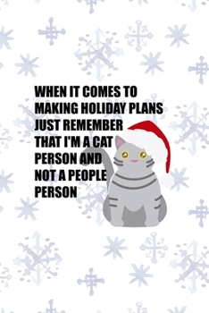 When It Comes To Making Holiday Plans Just Remember That I'm A Cat Person And Not A People Person: All Purpose 6x9 Blank Lined Notebook Journal Way ... Trendy Unique Gift Snowflake Christmas Cat