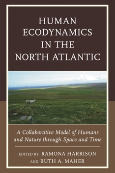 Hardcover Human Ecodynamics in the North Atlantic: A Collaborative Model of Humans and Nature Through Space and Time Book