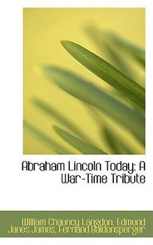 Abraham Lincoln Today : A War-Time Tribute