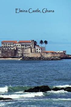ELMINA CASTLE GHANA: Africa Historical Landmark Ghanaian History | Lined Writing Journal Notebook Diary | 100 Cream Pages | Transatlantic Slave Trading Dungeon | African Journey Ancestry Travel