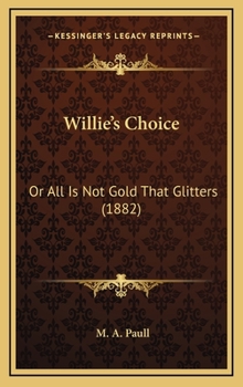 Hardcover Willie's Choice: Or All Is Not Gold That Glitters (1882) Book