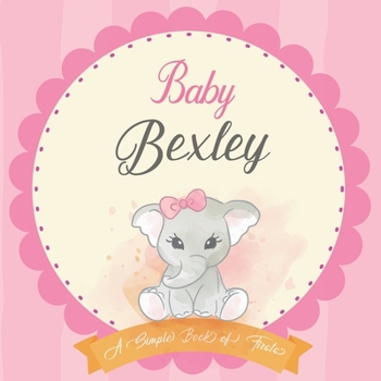 Baby Bexley A Simple Book of Firsts: First Year Baby Book a Perfect Keepsake Gift for All Your Precious First Year Memories
