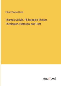 Paperback Thomas Carlyle. Philosophic Thinker, Theologian, Historian, and Poet Book