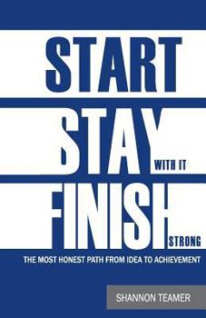 Paperback Start. Stay with it. Finish Strong: The most honest path from idea to achievement Book